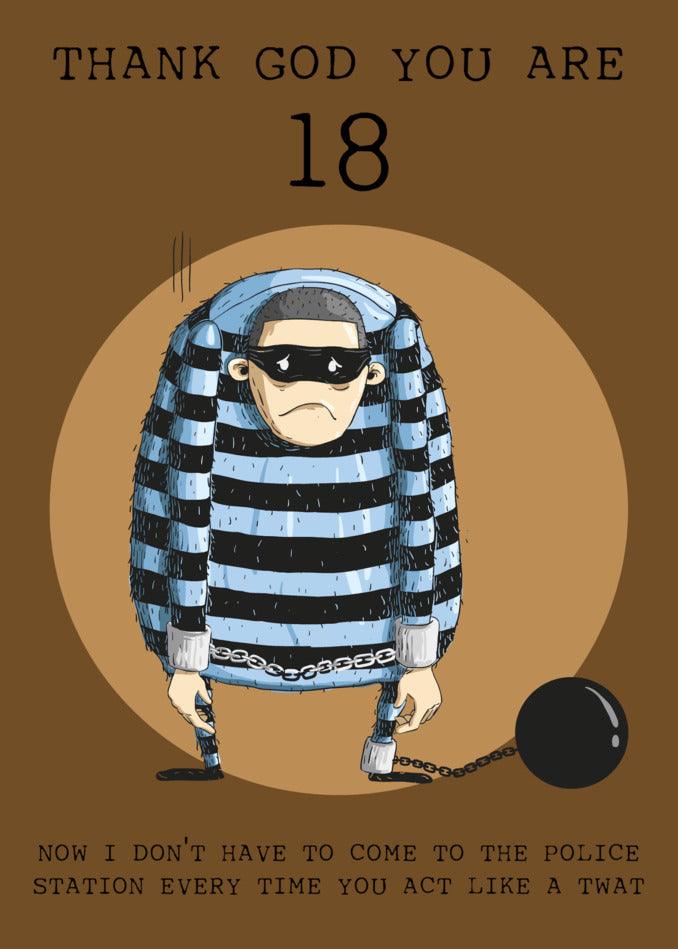 Thank god you are 18! This Twisted Gifts Insulting Birthday Card is a twisted gift that will have you laughing all the way to the police station.