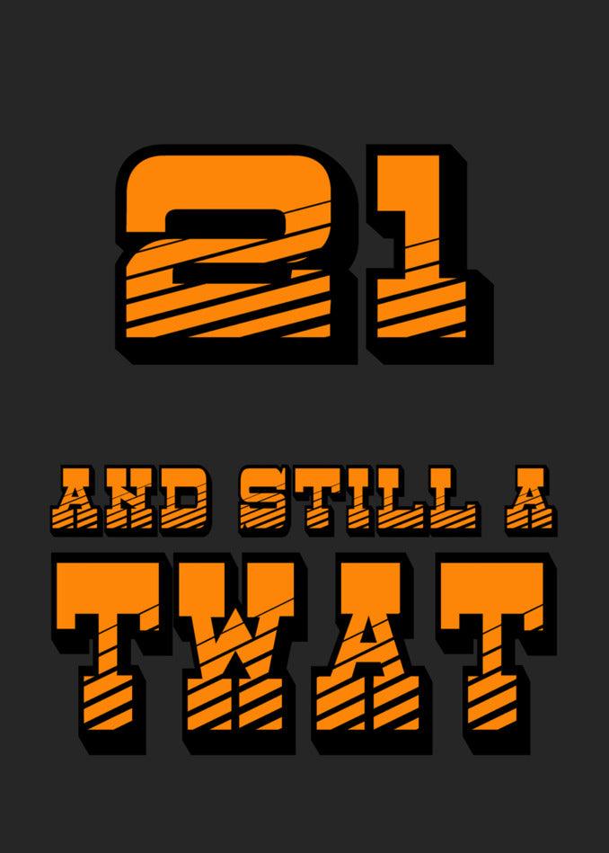 Celebrate a milestone birthday with this hilarious and irreverent Twisted Gifts 21 - Still A Twat Insulting Birthday Card. Perfect for that special someone who is turning 21 and still.