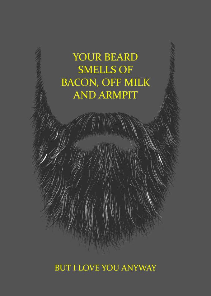 Twisted Gifts' Beard Funny Greeting Card: Your beard smells of bacon and apricot, but I still love you.