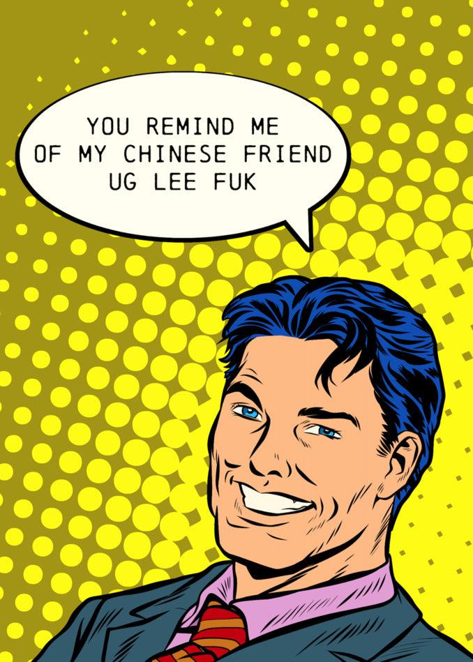 Twisted Gifts' Chinese Friend Insulting Greeting Card: You remind me of my Chinese friend.
