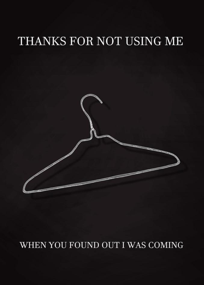 Thanks for not using me when the Twisted Gifts Coat Hanger Insulting Mother's Day Card was coming.