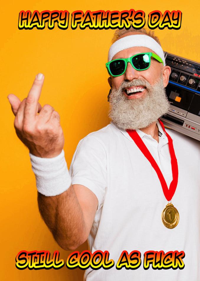 Happy Father's Day - still Cool As Fuck Funny Father's Day Card by Twisted Gifts!