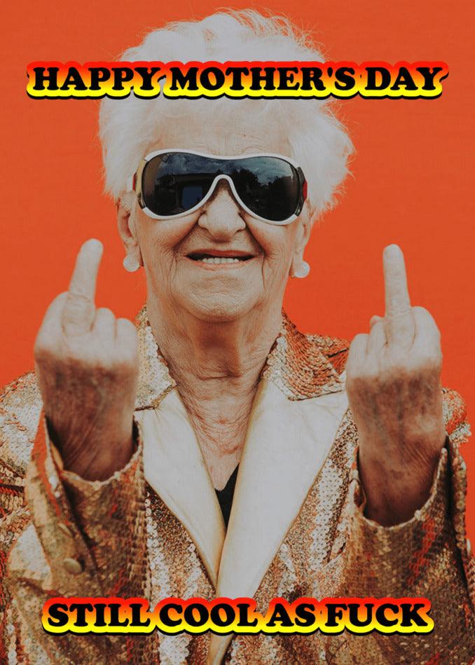 Happy mother's day, Twisted Gifts' Cool As Fuck Funny Mother's Day Card is still cool and funny.