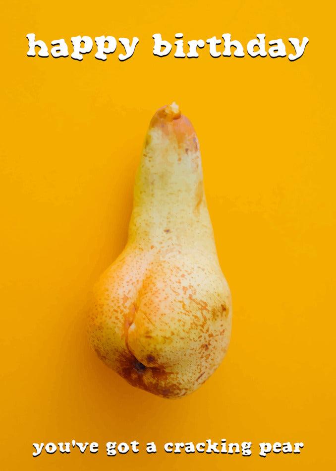 Happy birthday, you've got a Twisted Gifts Cracking Pear Rude Birthday Card.