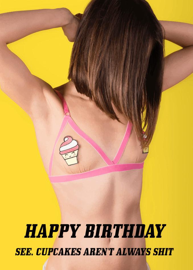 Happy birthday - see Twisted Gifts' Cupcakes Funny Birthday Card aren't always shit. Sending you a heartfelt birthday card as a sweet surprise!