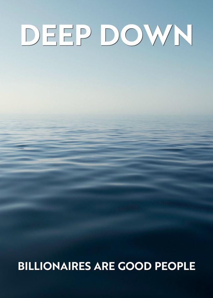 Deep Down Funny Greeting Card from Twisted Gifts for billionaires.