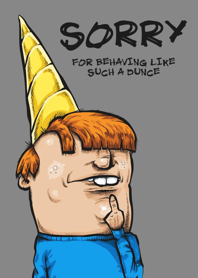 Sorry for behaving like such a Twisted Gifts Dunce Rude Sorry Card.