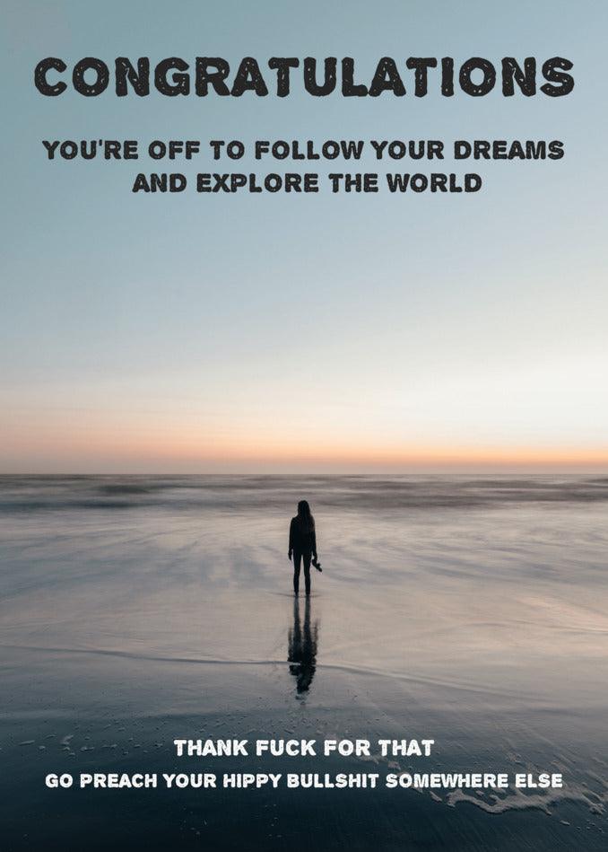 Congratulations on embarking to follow your dreams and Explore The World Insulting Congratulations Card from Twisted Gifts.
