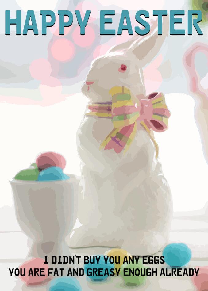 Fat Enough Funny Easter Card by Twisted Gifts - no eggs, twisted gift.