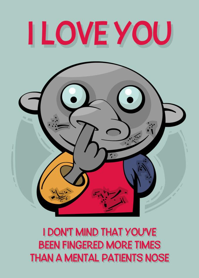 I love you don't mind that you've fingered more than a patient's nose with a Twisted Gifts Fingered Funny Greeting Card.