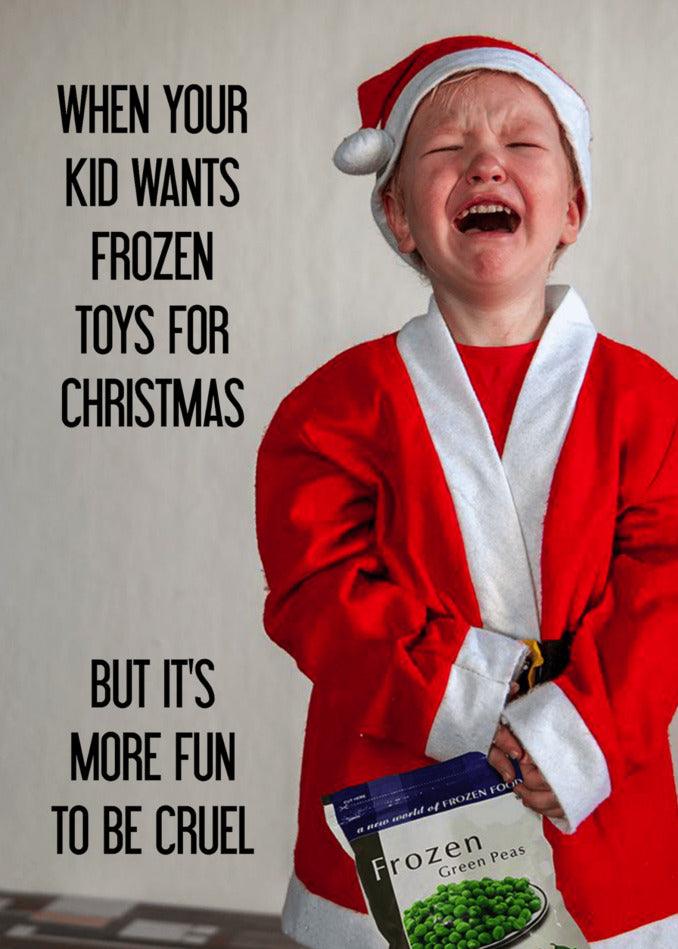 When your kid wants Frozen toys for Christmas but it's more fun to be cruel with Twisted Gifts' Frozen Funny Christmas Card.