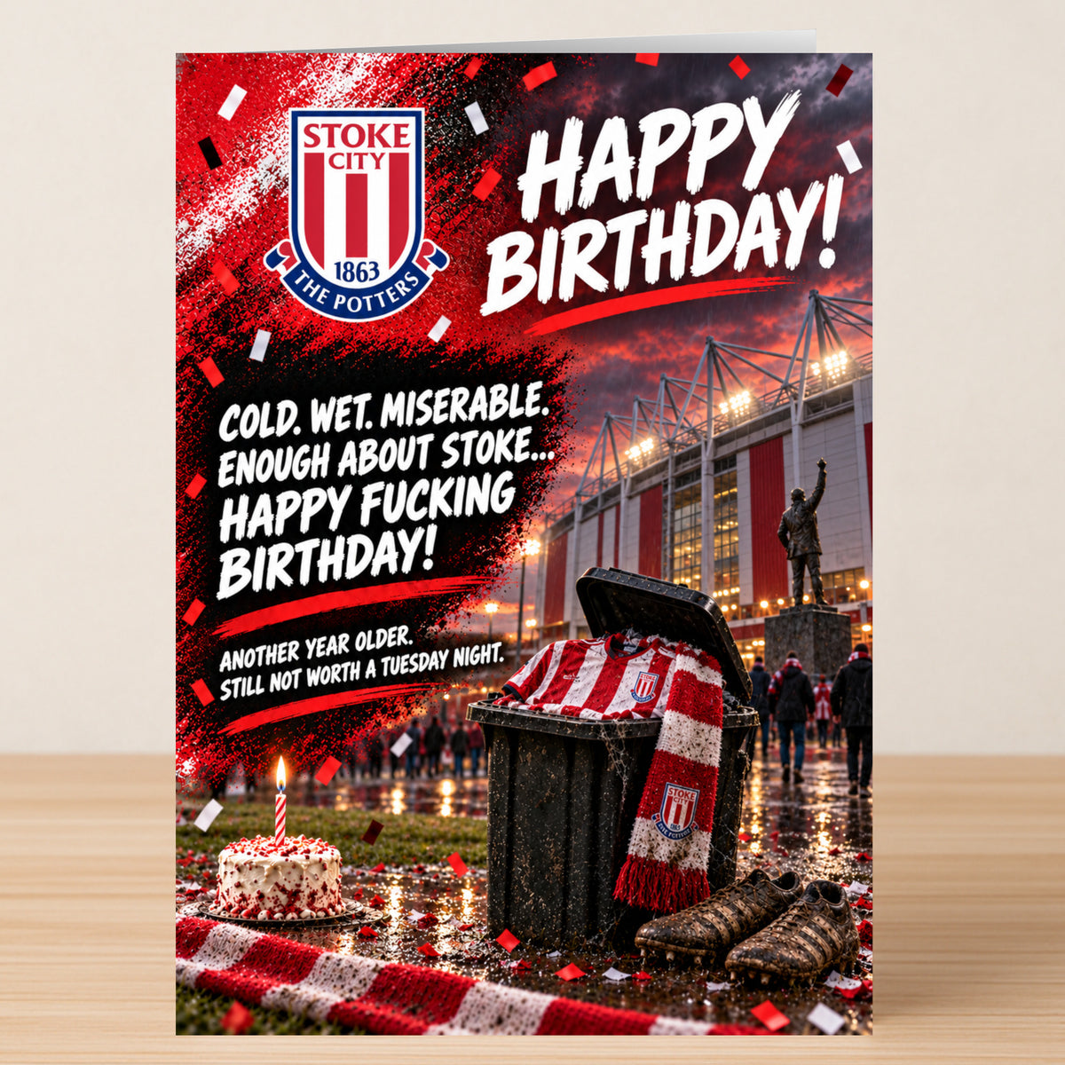A Stoke – Funny Birthday Card featuring the Stoke City logo, a trash can with a jersey and scarf, a cake, and the text: “Cold, wet, miserable. Enough about Stoke... Happy Fucking Birthday!”.