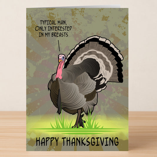 The Typical Man Rude Thanksgiving Card by Twisted Gifts features a turkey saying, "Typical man, only interested in my breasts," with "Happy Thanksgiving" below—ideal for anyone who loves sarcastic holiday greetings.