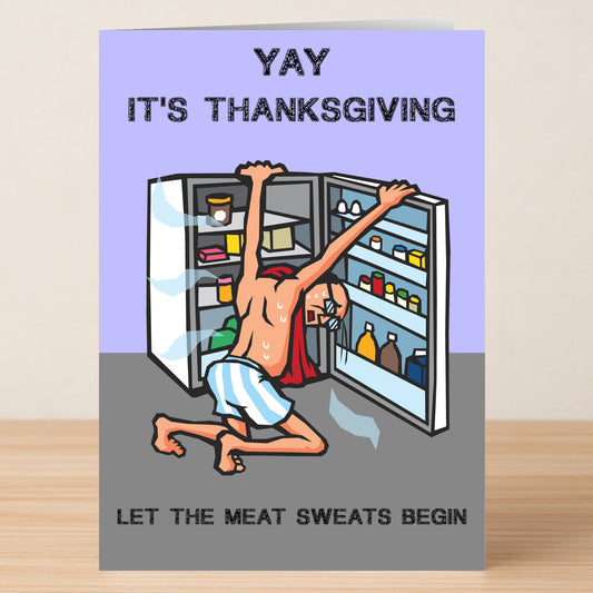 A cartoon in a towel kneels, sweating, before an open fridge. Text: "Yay it’s Thanksgiving. Let the meat sweats begin." The perfect Meat Sweats Funny Thanksgiving Card from Twisted Gifts for your humor collection!.