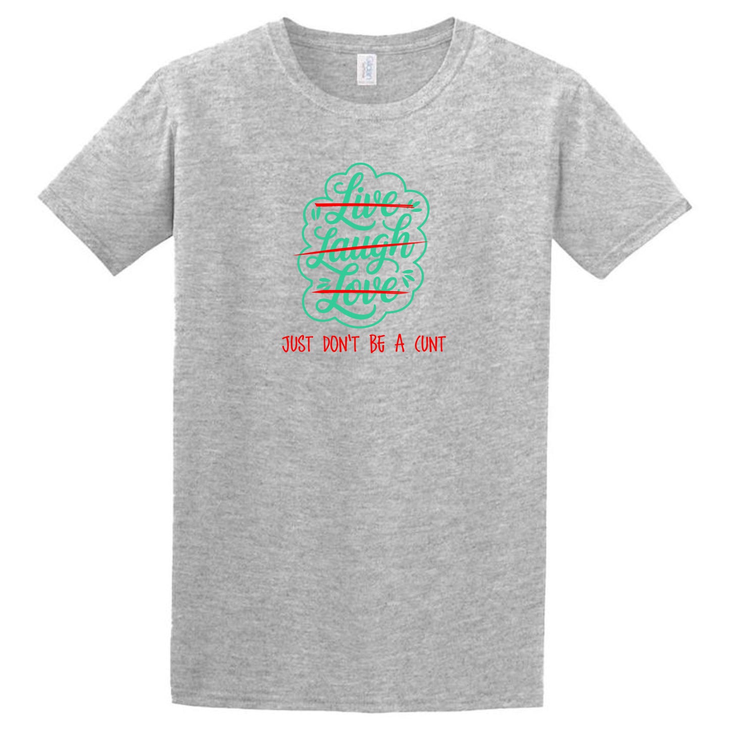 The Twisted Gifts Live Laugh Love T-Shirt features teal script and a bold red “Just Don't Be A Cunt” on gray—perfect for spreading positive vibes with a cheeky, honest twist.