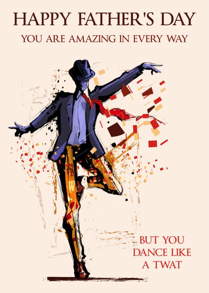 Happy Father's Day! You are amazing in every way, but sometimes a little tawt on the dance floor. Check out the "Dancer Insulting Father's Day Card" from Twisted Gifts!