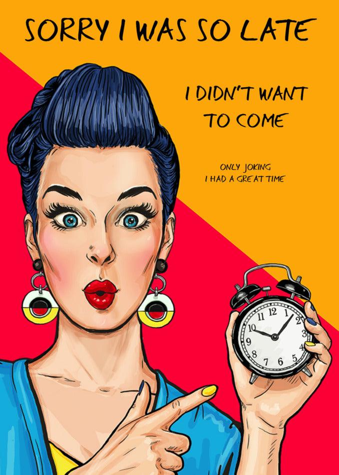 Sorry I was late. I didn't want to come off as rude, Twisted Gifts "Didn't Want To Come Rude Sorry Card".