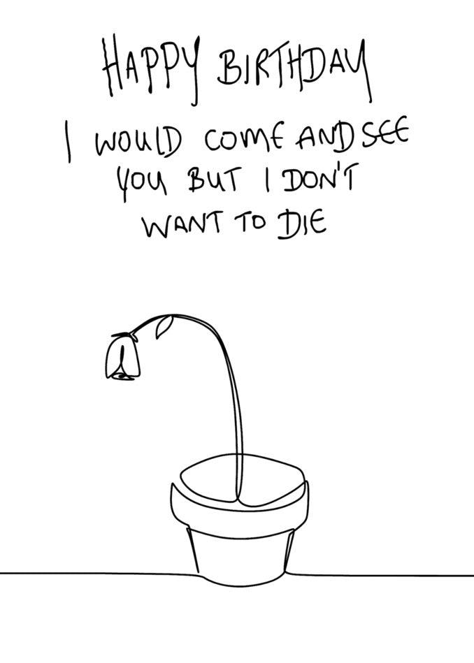 Twisted Gifts' "Don't Want To Die Funny Birthday Card" for Covid 19 lockdown celebrations.