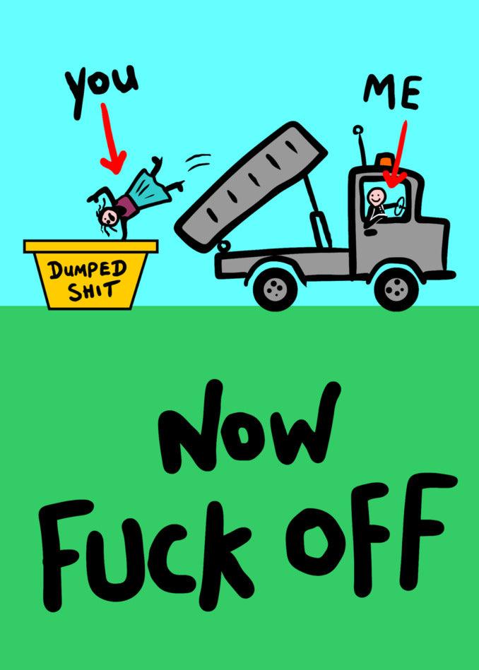 Twisted Gifts presents the Dumped Shit Insulting You're Dumped Card - a hilariously funny way to say "you me me now fuck off".