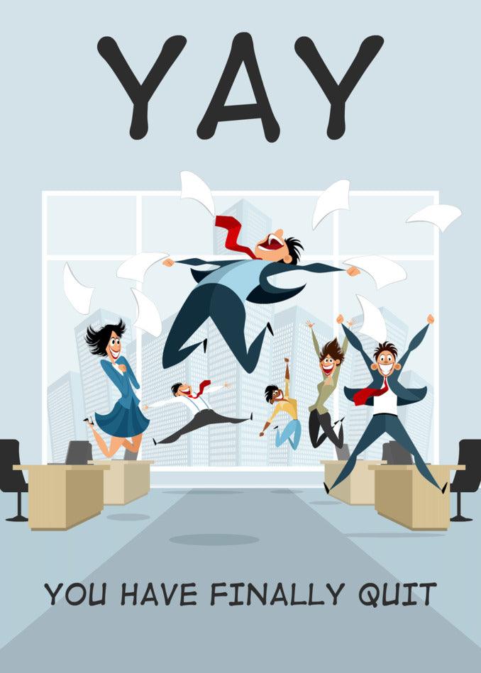 Twisted Gifts presents the "Finally Quit" Insulting Farewell Card featuring a group of people jumping in the office with the words yay you finally quit.