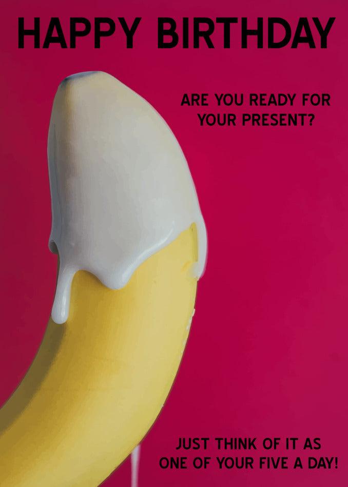 A Five A Day Rude Birthday Card from Twisted Gifts, with a banana covered in cream, bearing the words "Happy Birthday" - a twisted gift to make their day!