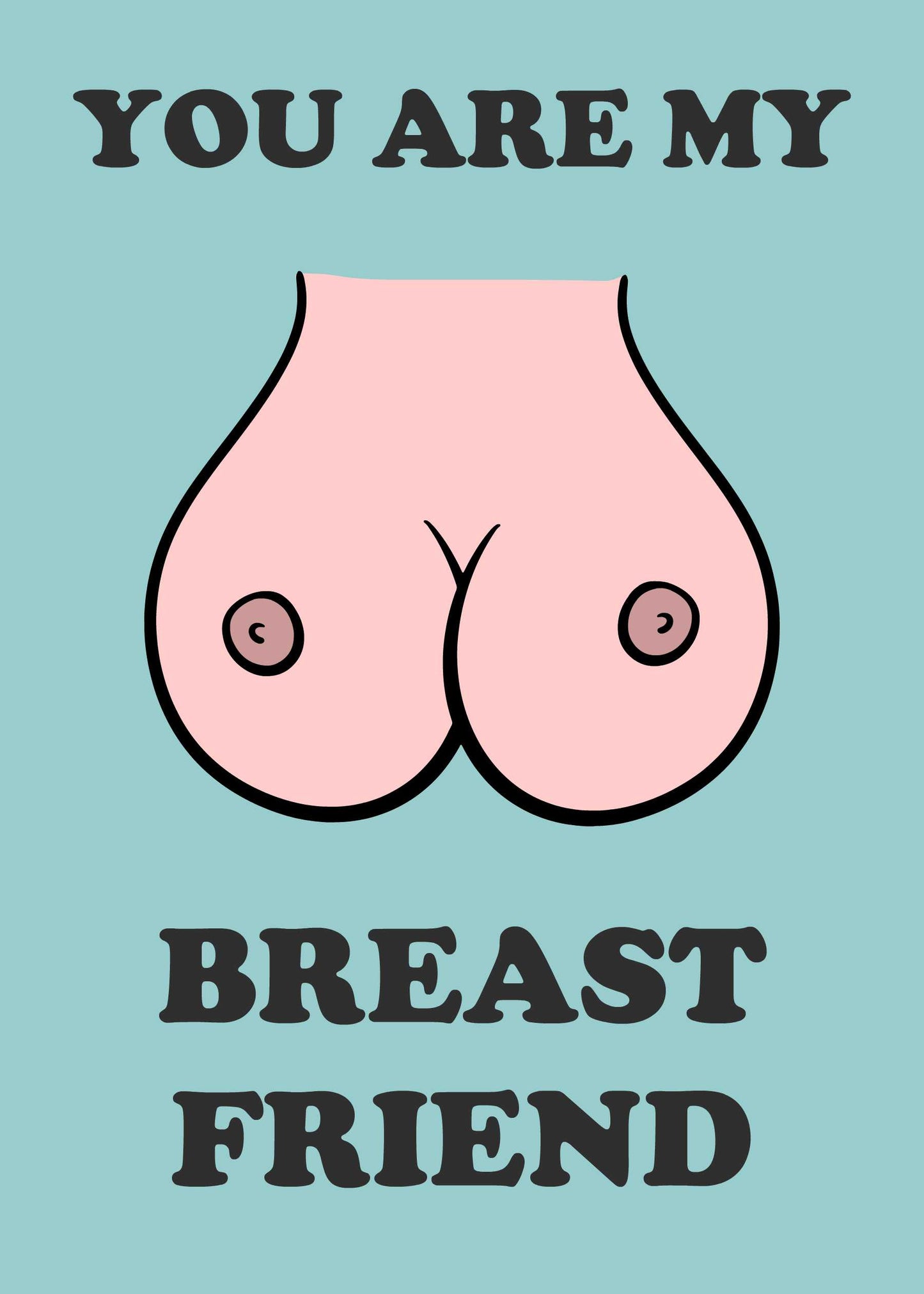 The Breast friend Funny Birthday Card by Twisted Gifts features two illustrated breasts with the words "You are my breast friend" on a blue background—a playful and sweet way to celebrate friendship.