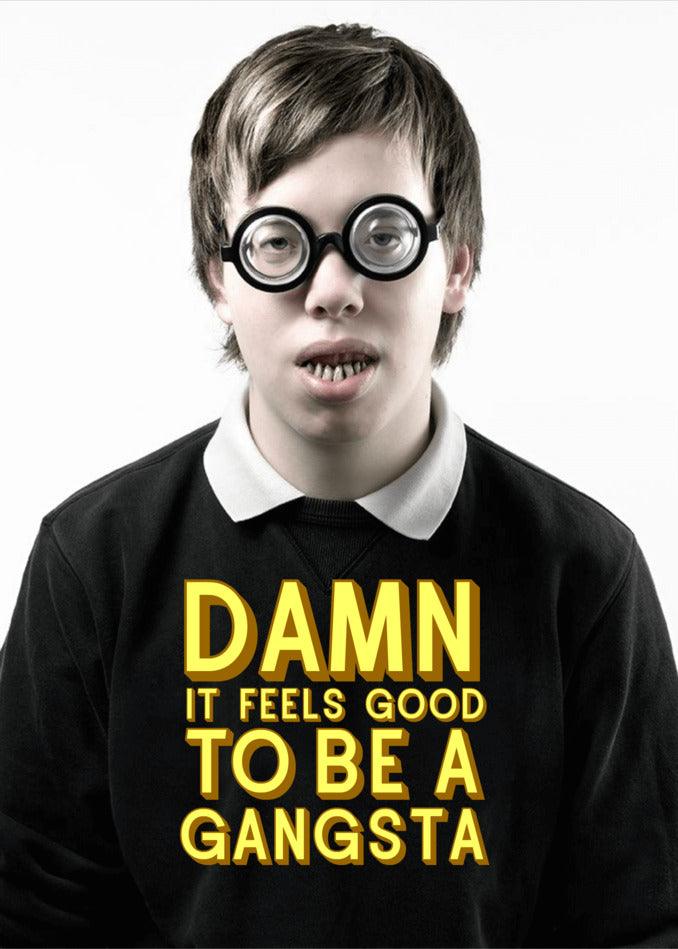 Damn it feels good to be a Gangsta Funny Greeting Card from Twisted Gifts.