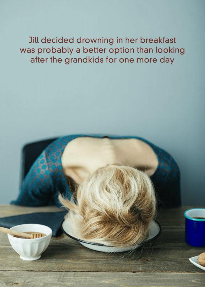 Jill received a Grandkids Funny Mother's Day card from Twisted Gifts, amusingly drowning her breakfast when the grandkids were gone for one day.