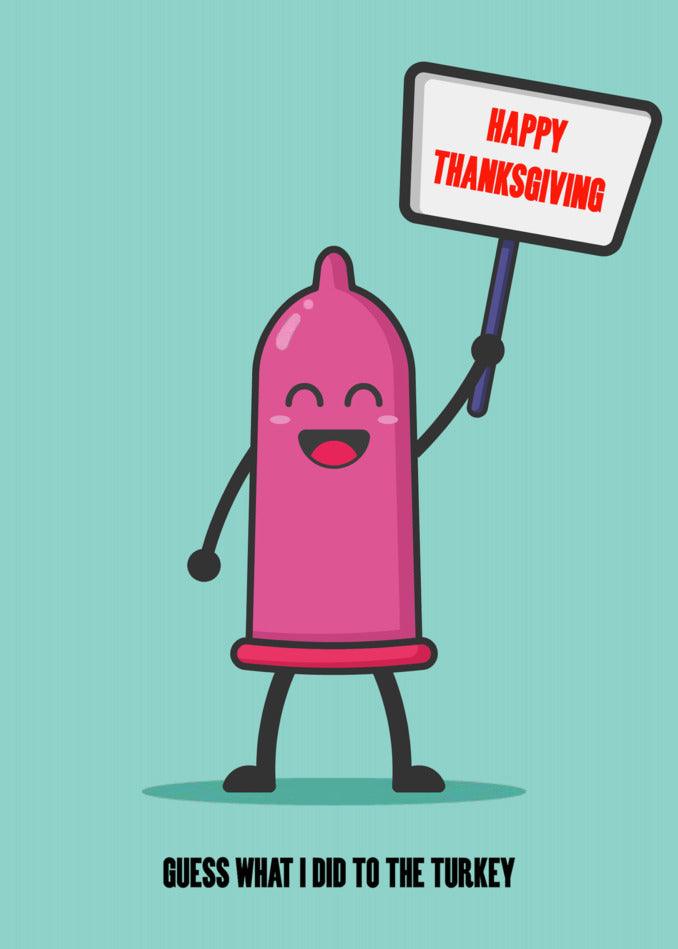 A funny cartoon character holding a sign that says "Happy Thanksgiving", revealing a Twisted Gifts Guess What I Did Rude Thanksgiving Card for the turkey.