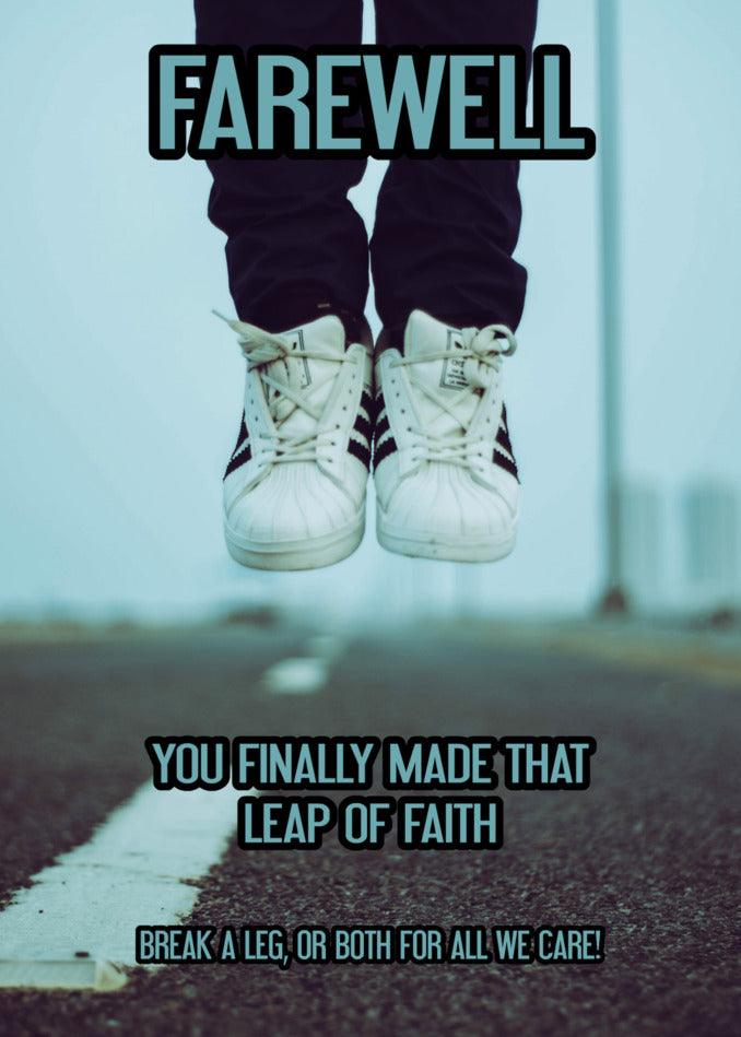 Farewell, break a leg as you finally made that leap of faith with a twist of funny Leap Of Faith Rude Farewell Card from Twisted Gifts.