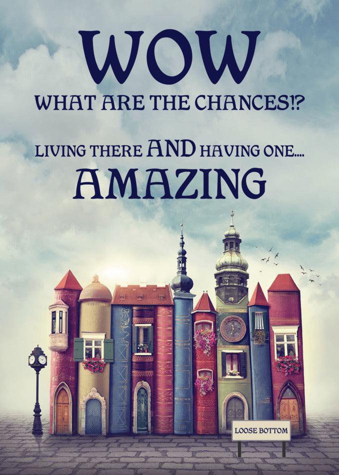 Wow what are the chances of receiving one Twisted Gifts Loose Bottom Funny Greeting Card while living there?