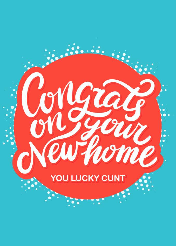 Funny Lucky Cunt Rude Congratulations Card for your new home. Celebrate this exciting milestone with a touch of humor from Twisted Gifts.
