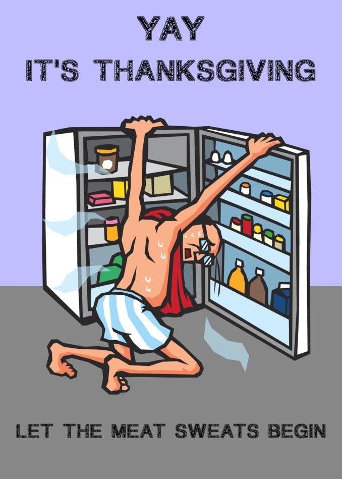 Yay it's thanksgiving, the perfect time for meat lovers to indulge in their favorite dishes and let the Meat Sweats Funny Thanksgiving Card by Twisted Gifts begin. Celebrate this joyous occasion with a Twisted Gifts Thanksgiving.