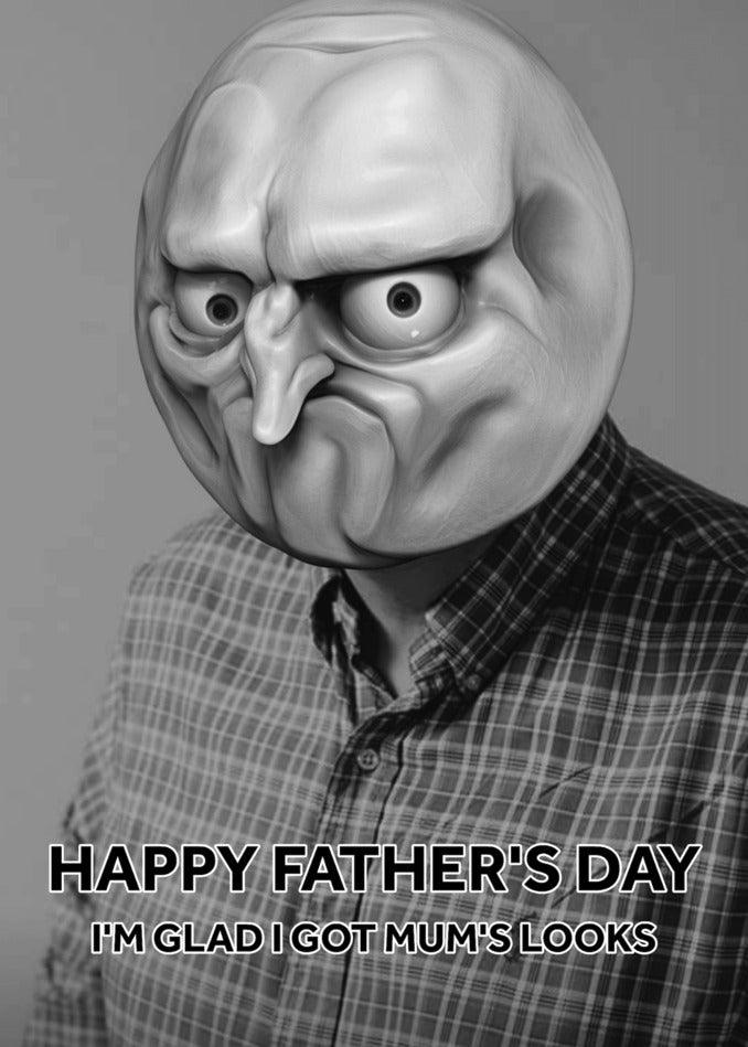 Happy Father's Day! I'm glad I inherited my mum's looks. Twisted Gifts, Mum's Looks Rude Father's Day Card