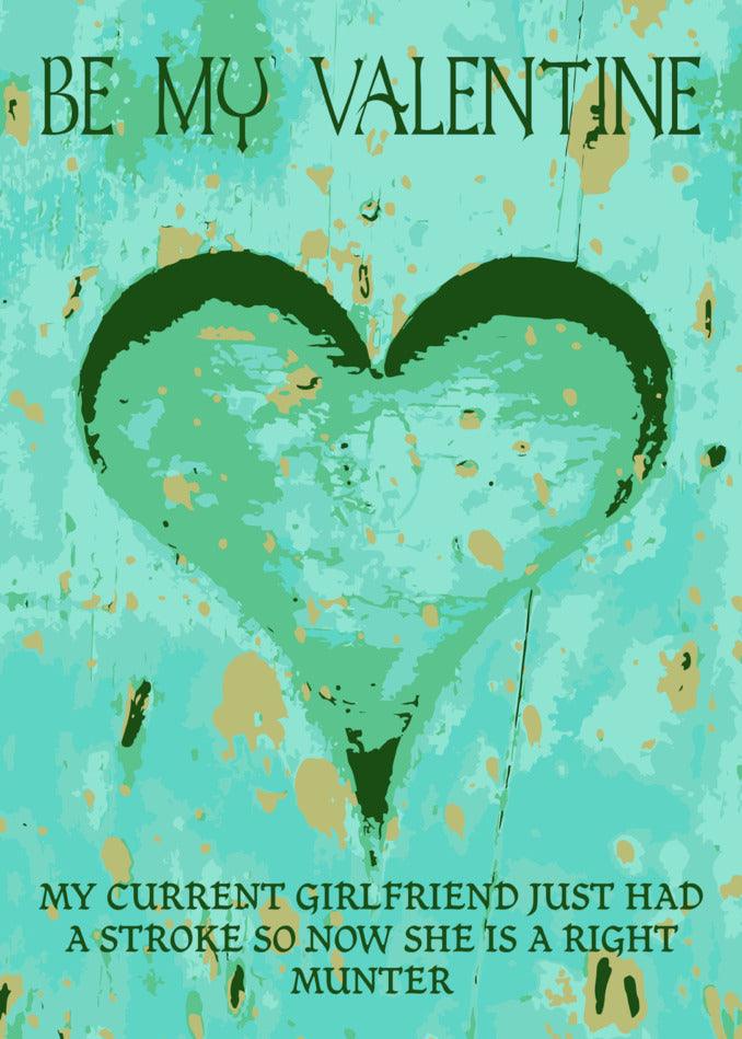 Be my valentine, my current girlfriend just had a stroke. Twisted Gifts' Munter Insulting Valentine's Card can help convey your affection with a dark card.