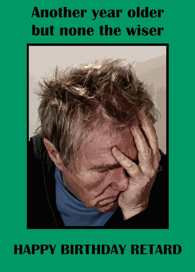 Happy Birthday, you twisted retard! This Non The Wiser Insulting birthday card from Twisted Gifts is guaranteed to make you laugh as you realize another year has passed and the wisdom levels remain unchanged.
