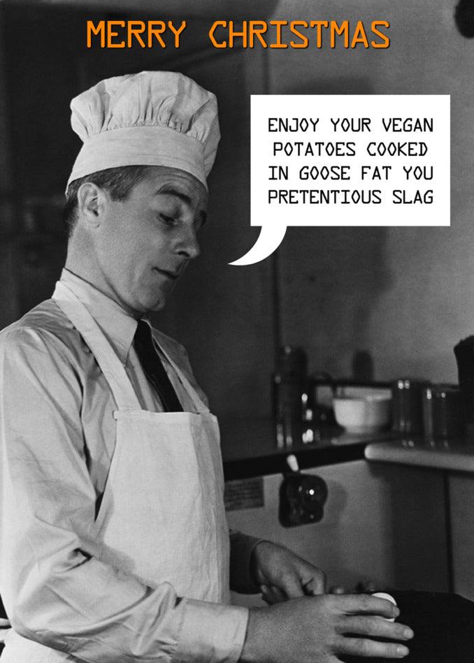 A man in a chef's hat is preparing vegan potatoes for a Pretentious Slag Rude Christmas card from Twisted Gifts.