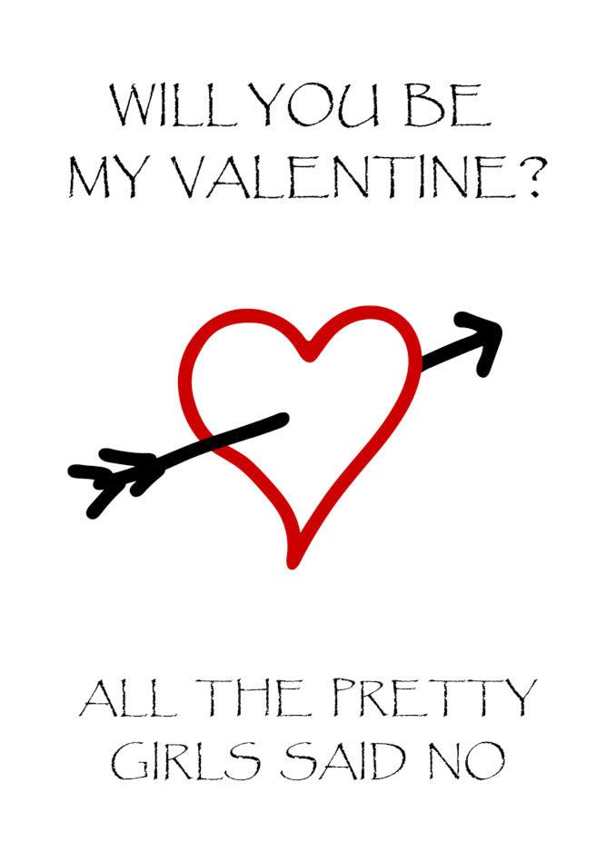 Will you be my valentine? This funny Twisted Gifts Pretty Insulting Valentine's Card is perfect for when all the pretty girls said no.