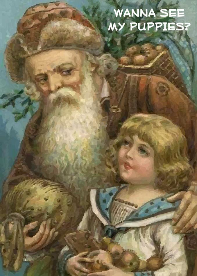 A Santa Claus holding a Puppies Rude Christmas Card, spreading holiday greetings with the words wanna see my puppies? by Twisted Gifts.