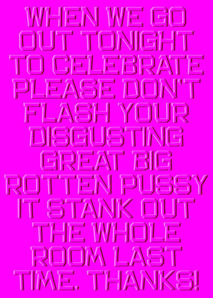 When we go out tonight to celebrate, please don't flash your funny Rotten Insulting Twisted Gifts card.