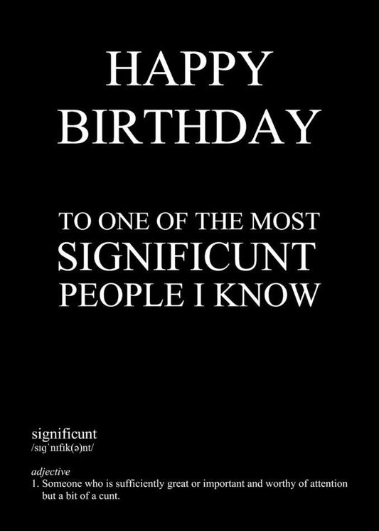 Happy birthday to one of the most significant people I know. Celebrate with a Significunt Insulting Birthday Card from Twisted Gifts!