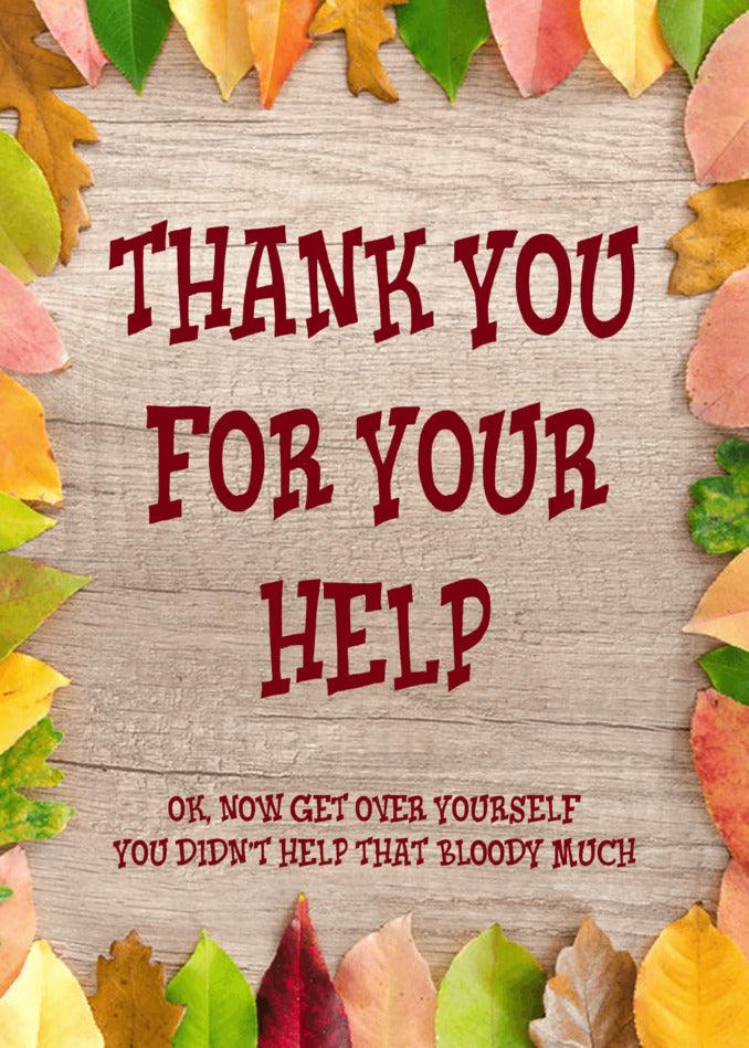 Thank you for your help. Twisted Gifts, the Thank You For Your Help Insulting Thank You Card.