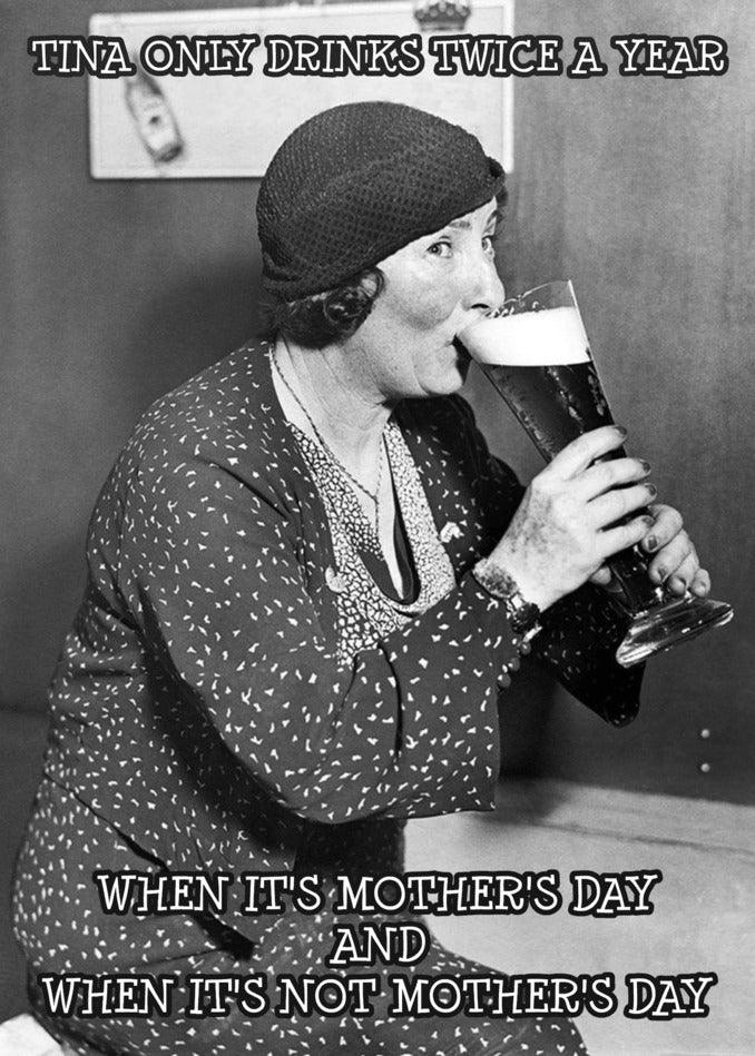 Tina's hilarious tradition involves indulging in the "Twice A Year Funny Mother's Day Card" by Twisted Gifts only two times a year - on Mother's Day and when it's not Mother's Day.