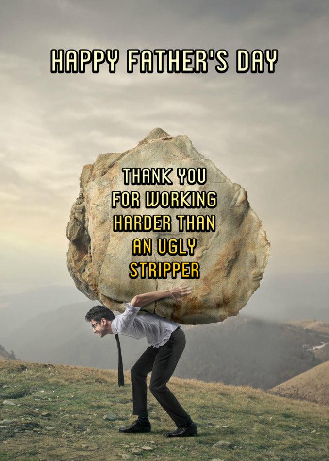 A man in business attire struggles to carry a large rock on his back. Text reads: "Happy Father's Day. Thank you for working harder than an ugly stripper." This hilarious Ugly Stripper Funny Father's Day Card by Twisted Gifts is perfect for showing your appreciation.