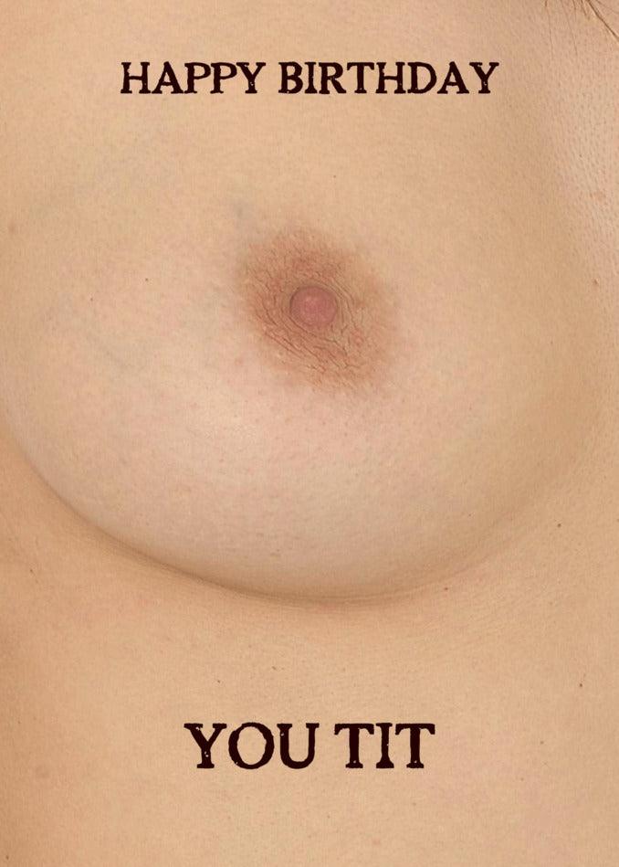 A Twisted Gifts You Tit Rude Birthday Card with the words happy birthday.