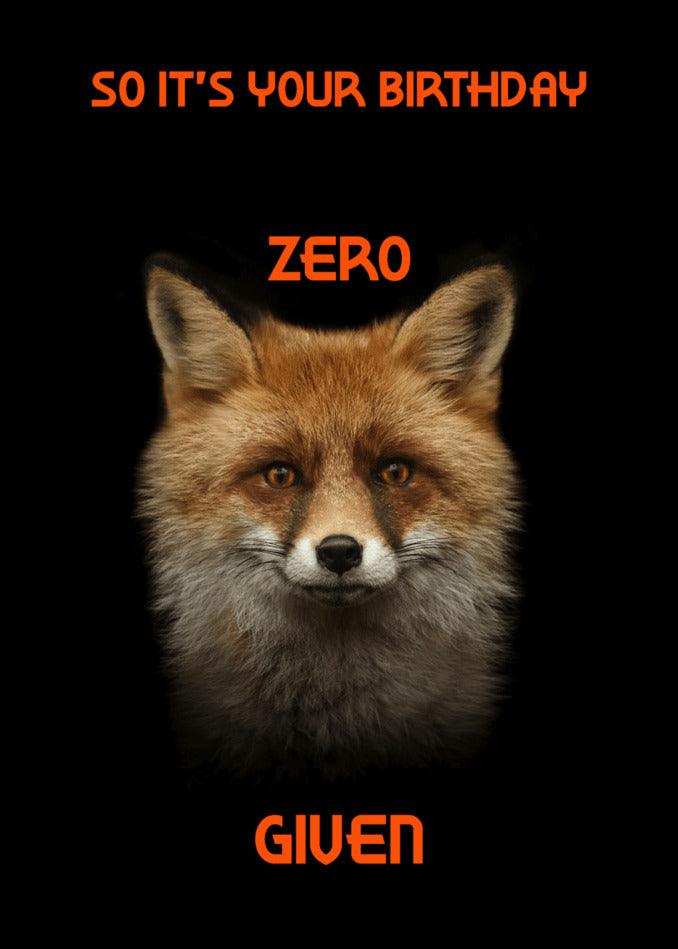 Happy birthday, Zero Fox Given! Celebrate with a Twisted Gifts - a Zero Fox Given Funny Birthday Card that's sure to make you smile.