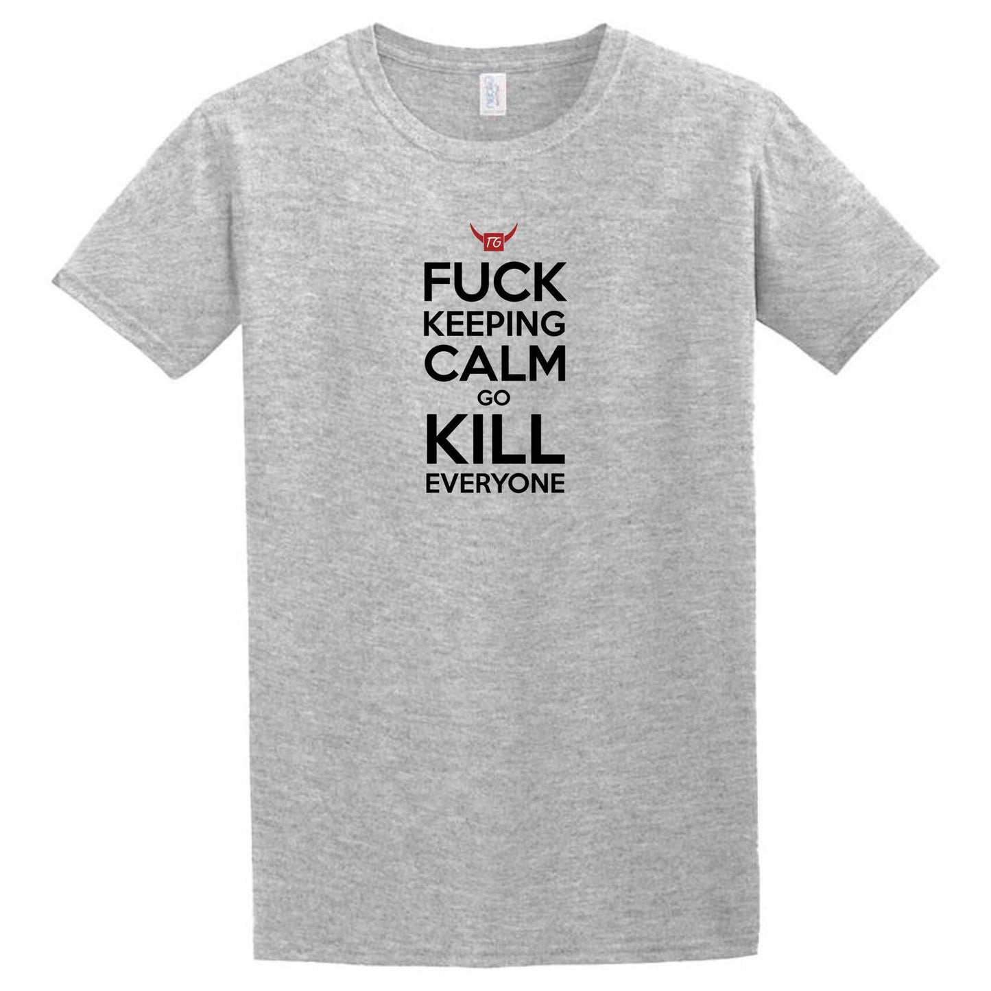A grey Kill Everyone T-Shirt from Twisted Gifts that says fuck keeping calm kill me.