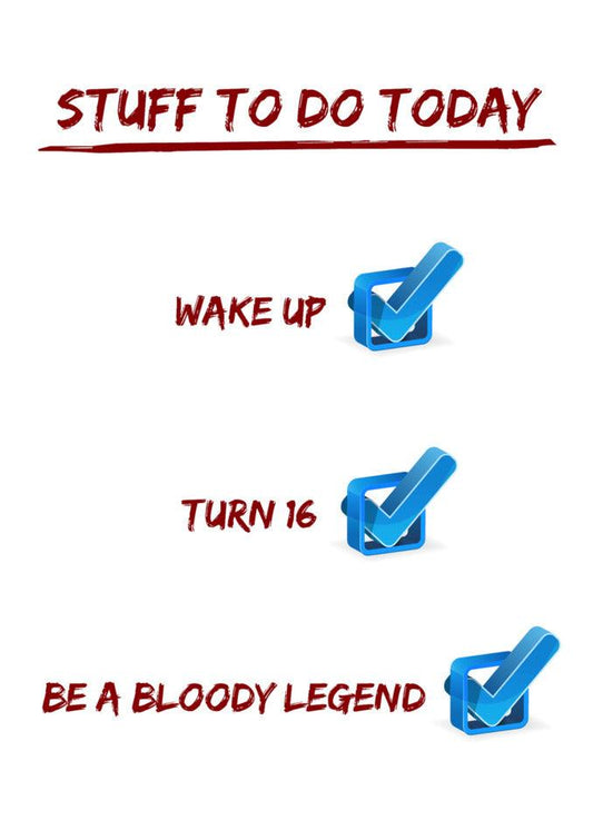 Turn your day into a bloody legend with Twisted Gifts, offering the 16 - Stuff To Do 16 Funny Birthday Card to add some humor to your day.