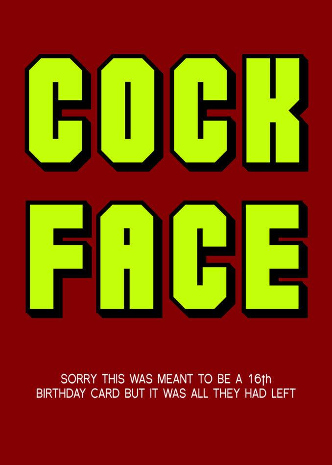 A 16 - Cock Face 16 Insulting Birthday Card by Twisted Gifts, for a 16th birthday celebration, featuring the insulting phrase "cock face.