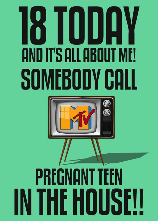18 today and it's all about me somebody call Twisted Gifts' 18 - MTV Greeting Card Funny Birthday Card in the house.